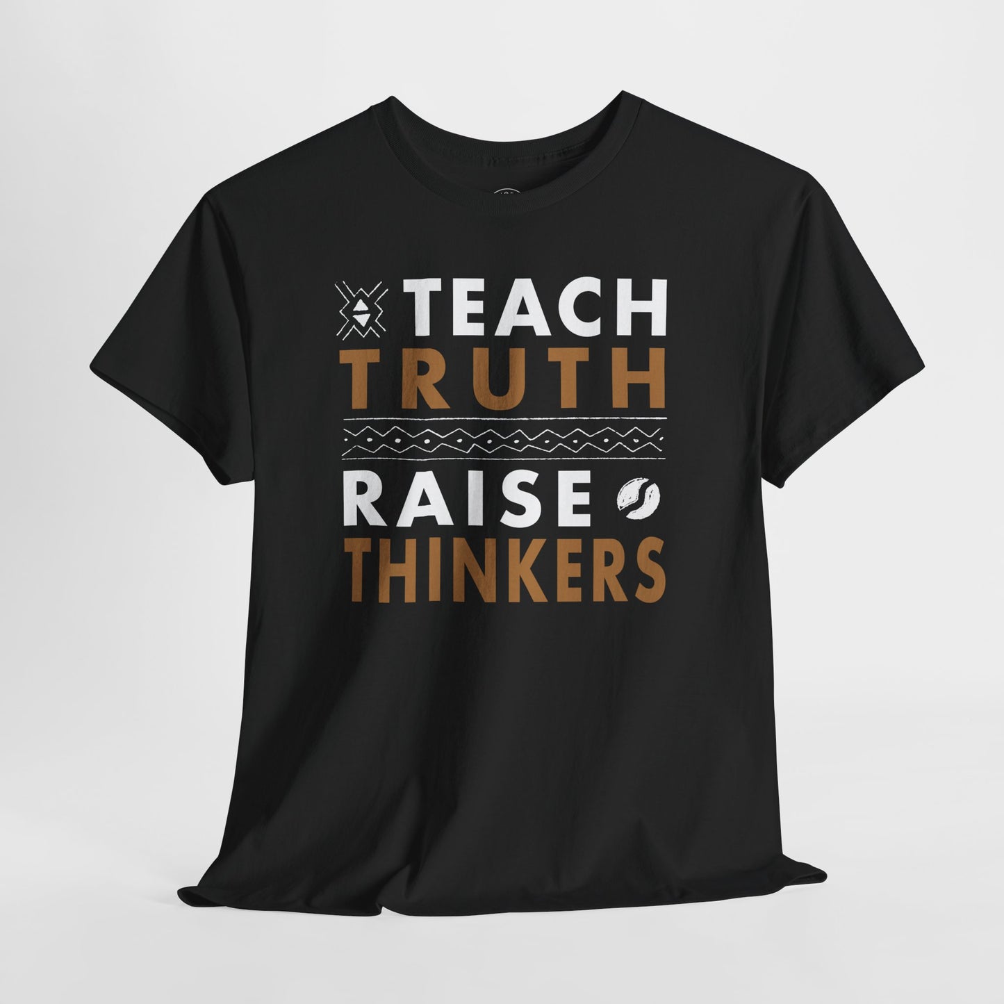 Teach Truth Raise Thinkers T-Shirt