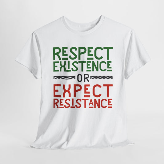 Respect Existence or Expect Resistance - T-Shirt