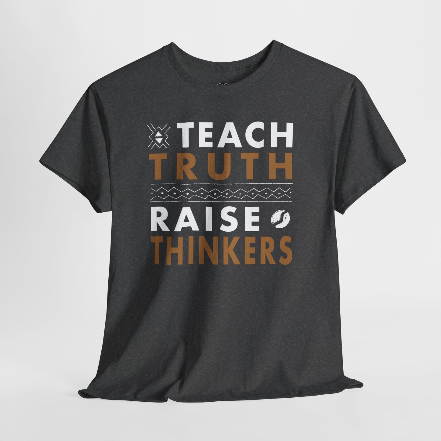 Teach Truth Raise Thinkers T-Shirt