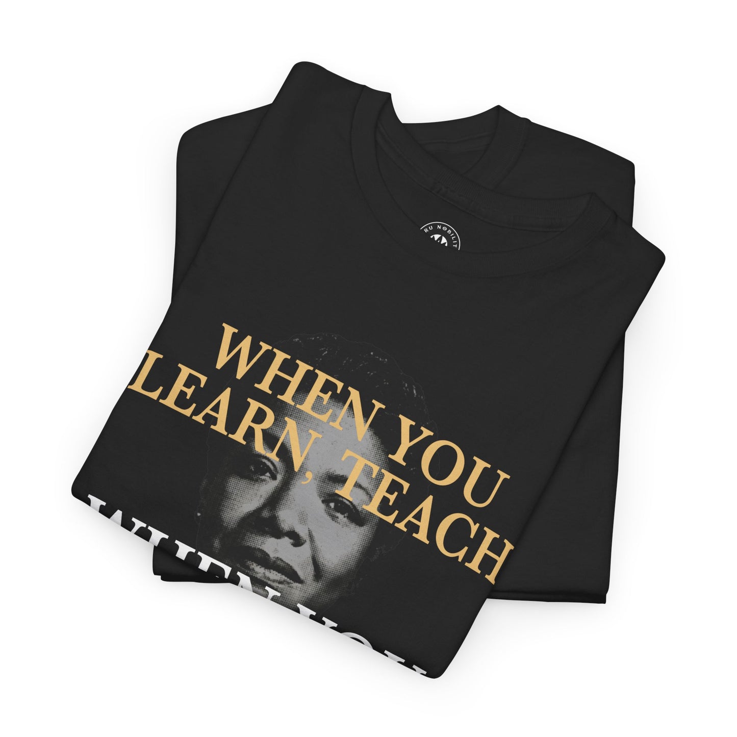 Maya Angelou “When You Learn, Teach. When You Get, Give.” Shirt – Black History Inspirational Quote Tee