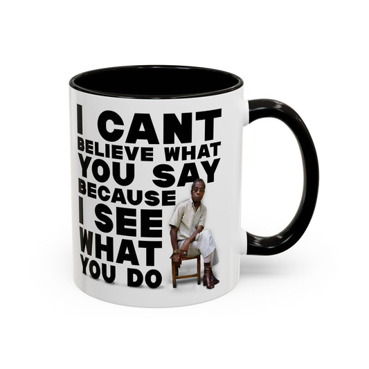 James Baldwin Quote Mug “I Can’t Believe What You Say Because I See What You Do” Black History Coffee Mug